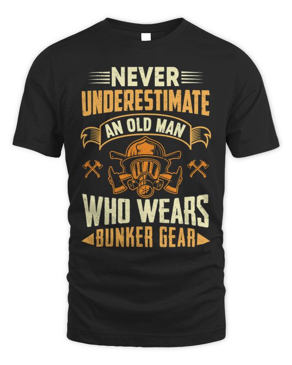 Never Underestimate An Old Man Who Wears Bunker Gear Funny
