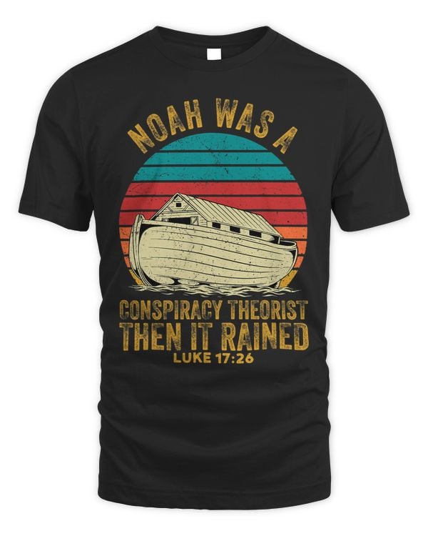 Noah Was A Conspiracy Theorist Then It Rained