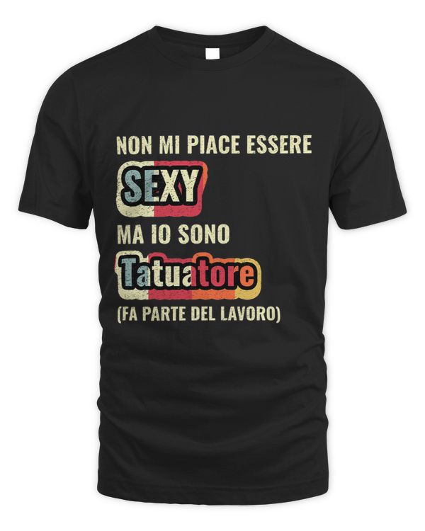 Non Mi Piace Essere Sexy Ma Io Sono Tatuatore