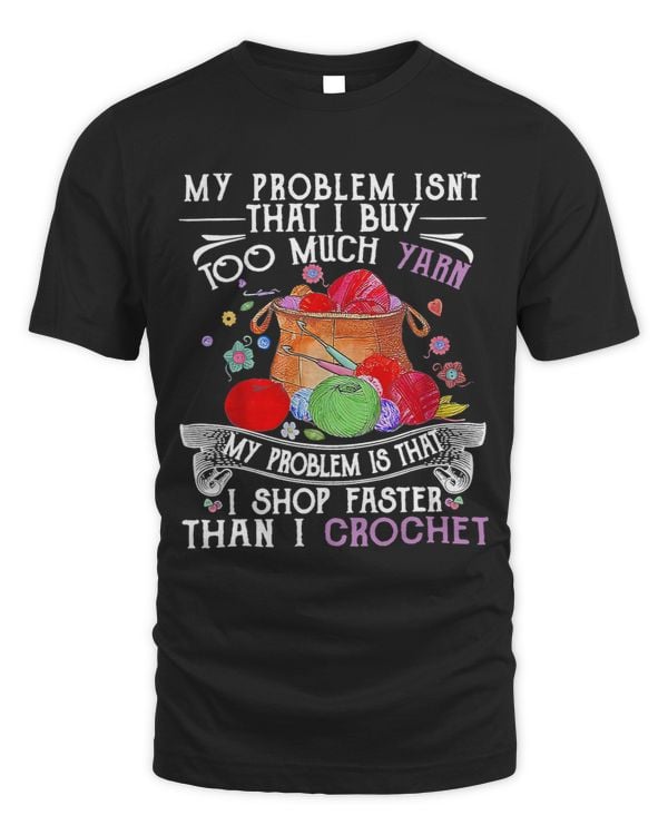 My Problem Isnt That I Buy Too Much Yarn My Problem