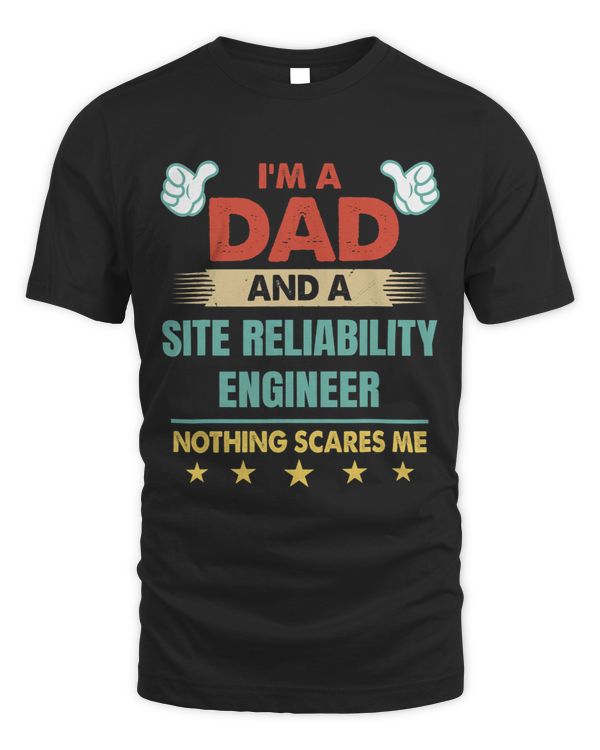 Mens Im A Dad And A Site Reliability Engineer Nothing Scares Me