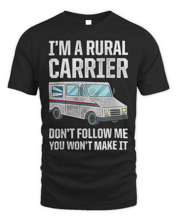 Mens Im A Rural Carrier Dont Follow Me You Wont Make It