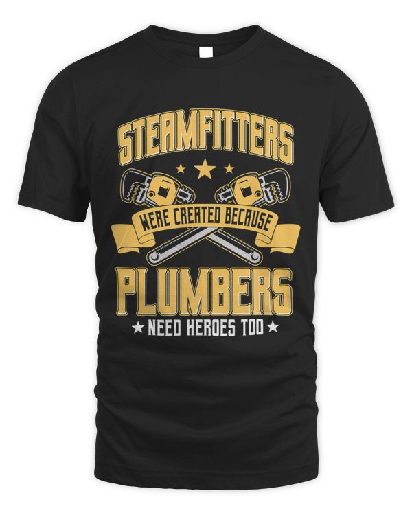 Steamfitter Pipefitter Tradesman Plumbers Need Heroes Too