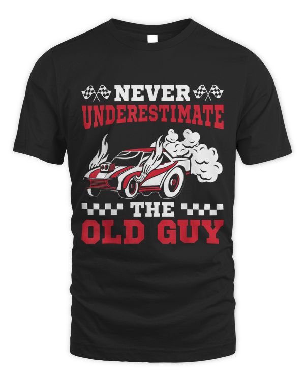 Mens Never Underestimate The Old Guy Funny Drag Racing Grandpa