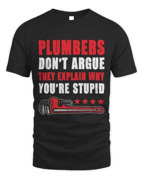 Mens Plumbers Dont Argue They Explain Why Youre Stupid Funny