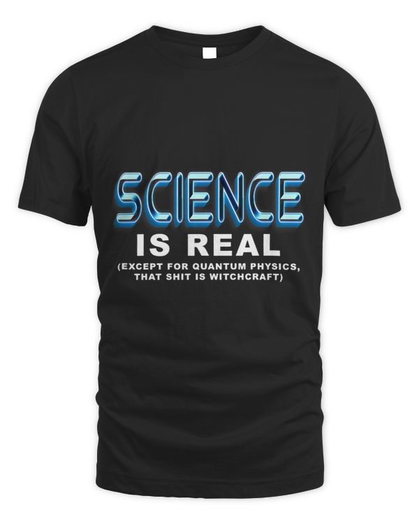 Science is REAL except quantum physics