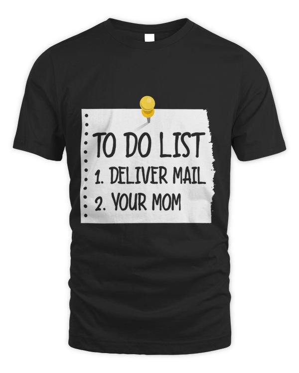 Mens To Do List 1. Deliver Mail 2. Your Mom Funny Postal Worker
