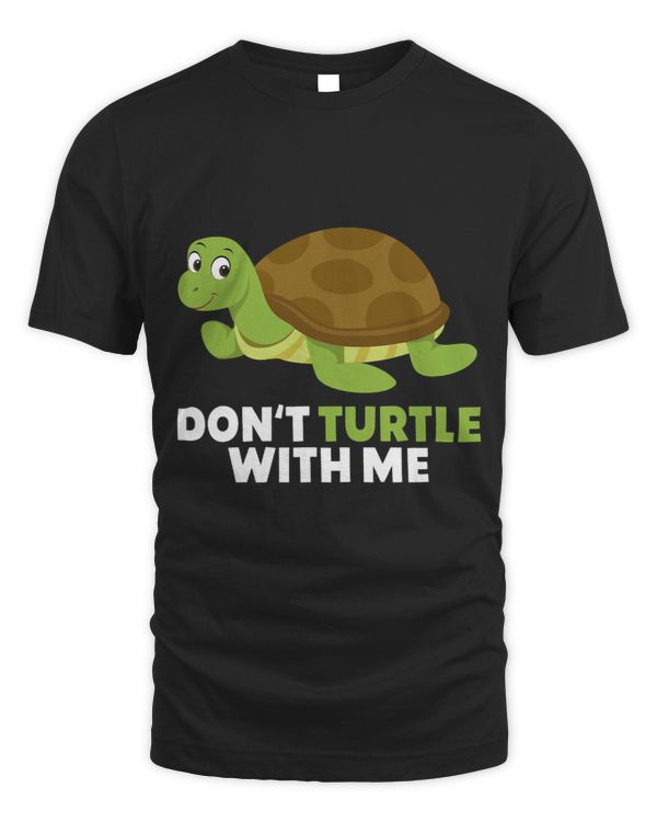 Turtle Lover Dont Turtle with me Funny Turtle Sea Animal Water Turtle