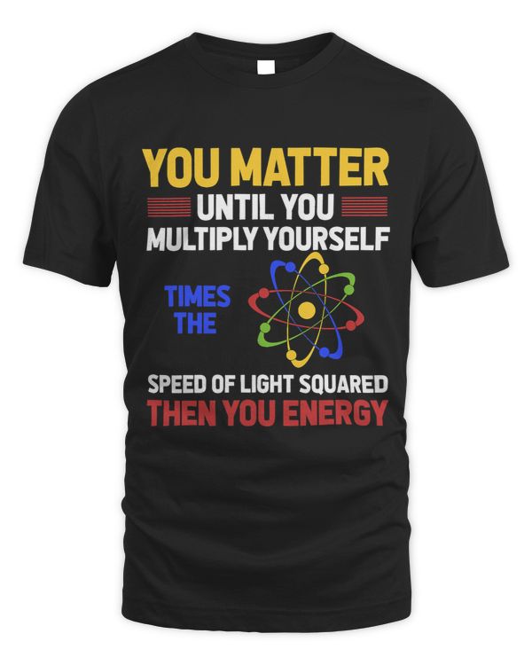Funny Physicist Scientist Gift You Matter Science Physics
