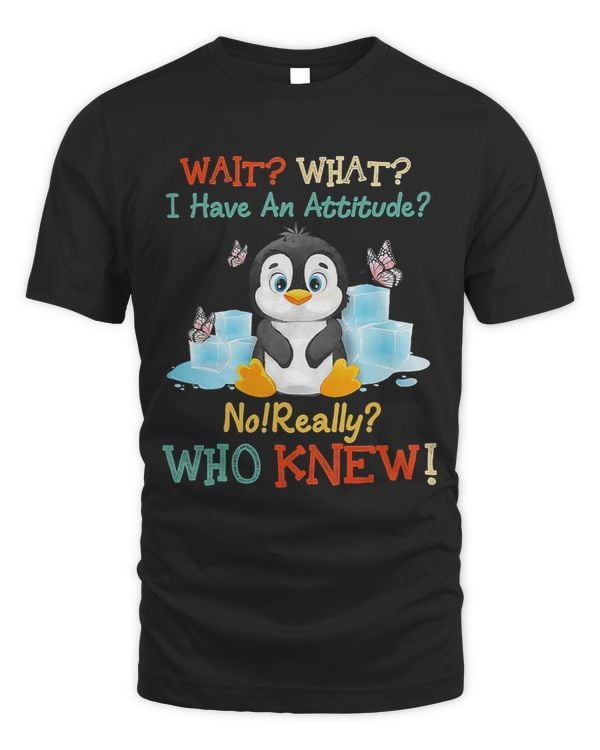 Penguins Lover Wait What Have Attitude Who Knew Funny Animal Ice