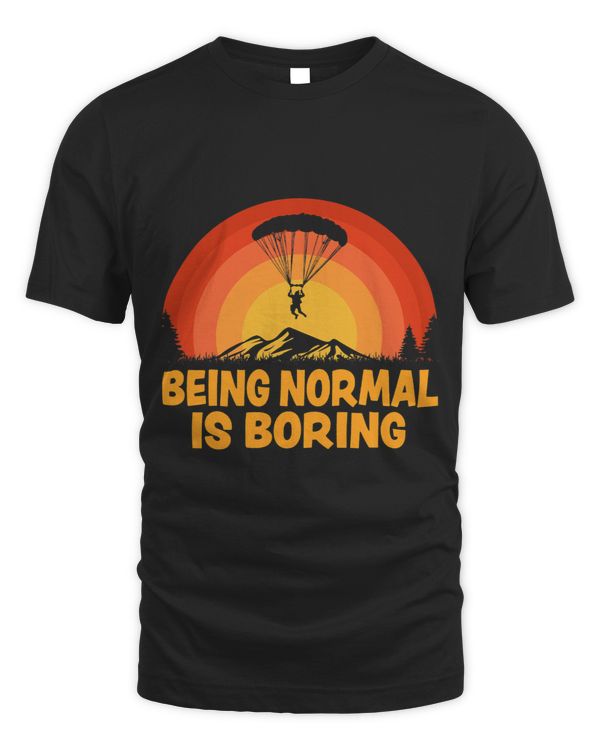 Being Normal Is Boring Funny Paramotor Skydiver