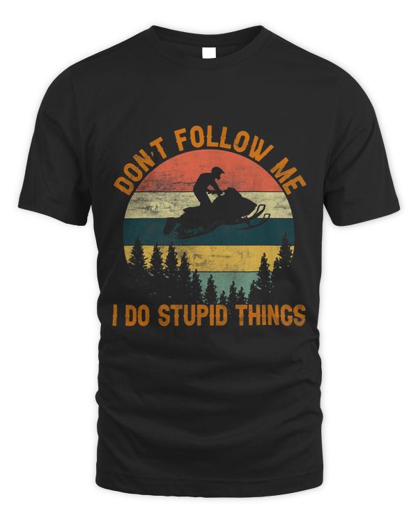 Dont follow me I do stupid thingsSnowmobile Motor Sled