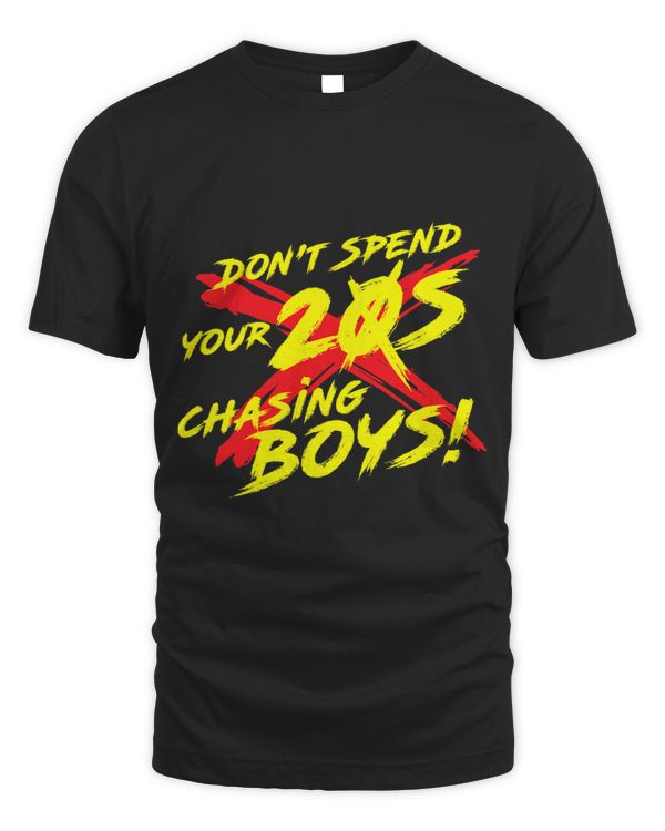 Dont Spend Your 20s Chasing Boys Independent Dreams Saying