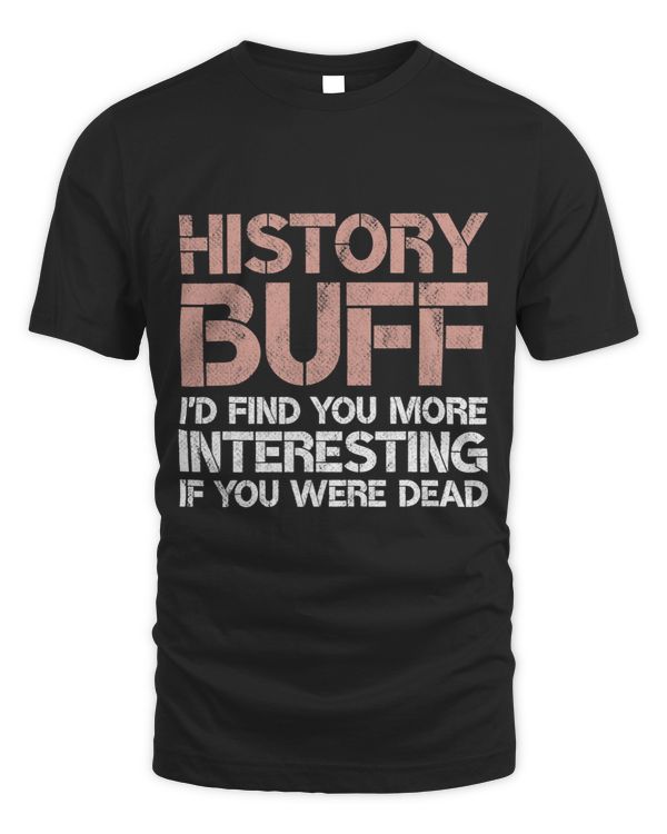 History Buff Id Find You More Interesting If You Were Dead