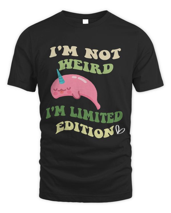 Narwhal Lover Im Not Weird Im Limited EditionNarwhal lovers