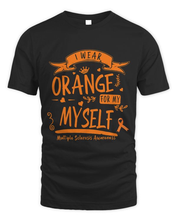 I Wear Orange For Myself MS Multiple Sclerosis Awareness