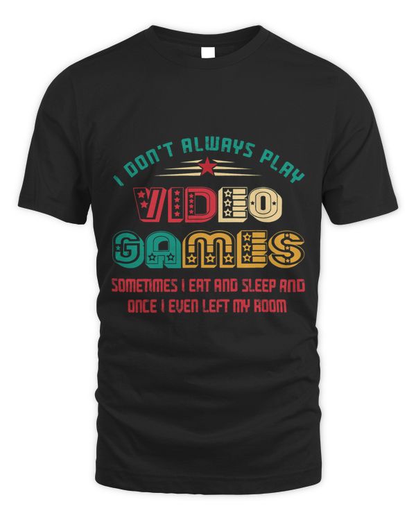 I Dont Always Play Video Games Funny Gifts For Gamers