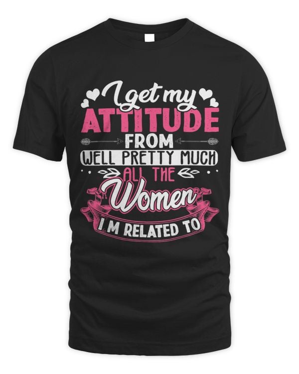 I Get My Attitude From Women In My Life Sassy 2