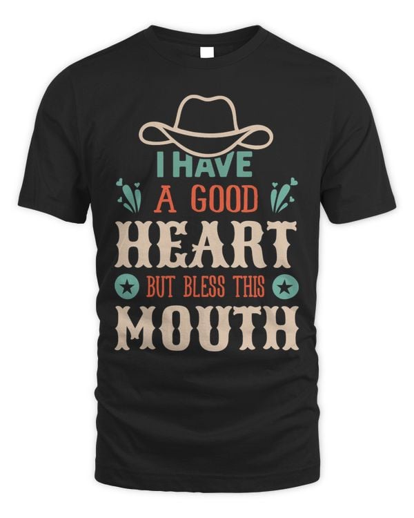 I Have A Good Heart But Bless This Mouth Sassy Attitude