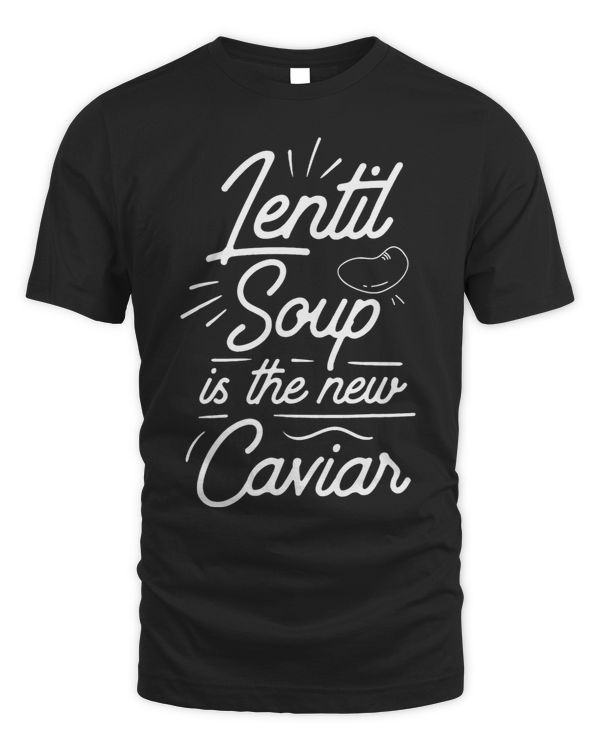 Lentil Soup Is The New Caviar Food Lentils Lover Sayings