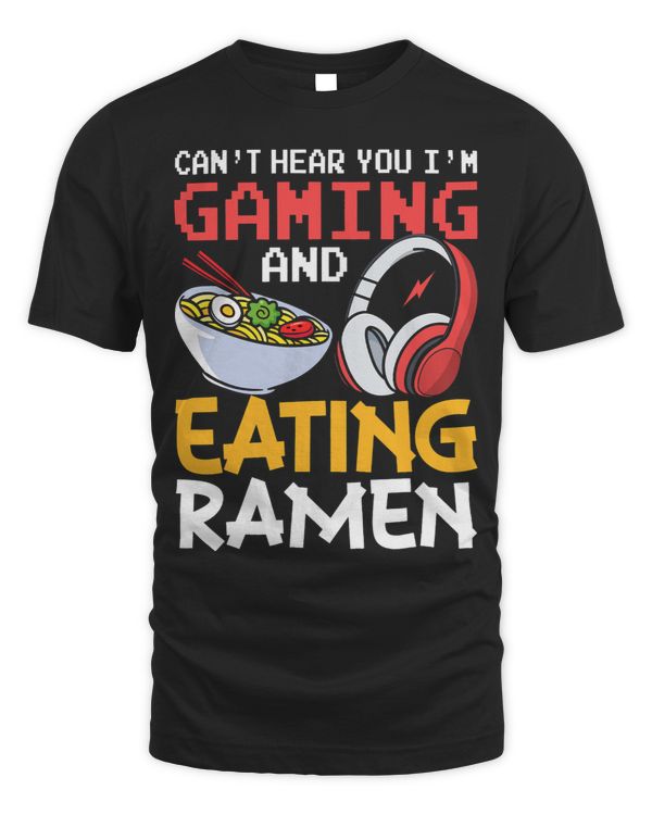 Funny Cant Hear You Im Gaming And Eating Ramen Gamer
