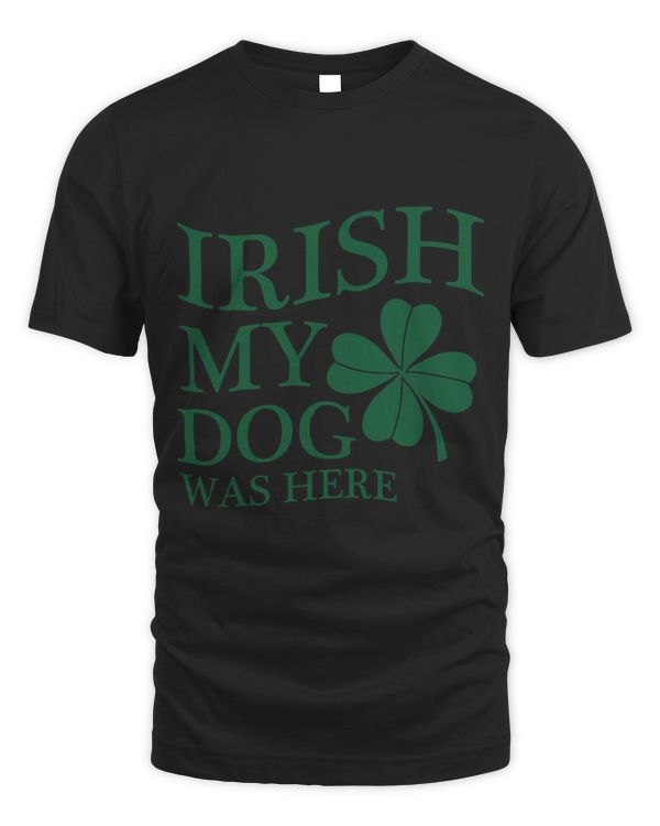 Irish My Dog was here Shamrock Patrick day Tshirt for Women