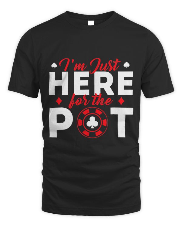 Poker Card Player Casino Gambler Im Just Here For The Pot