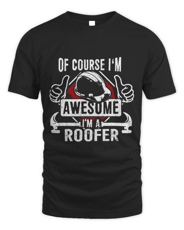 Funny Roofer Gift Of Course Im Awesome Im A Roofer