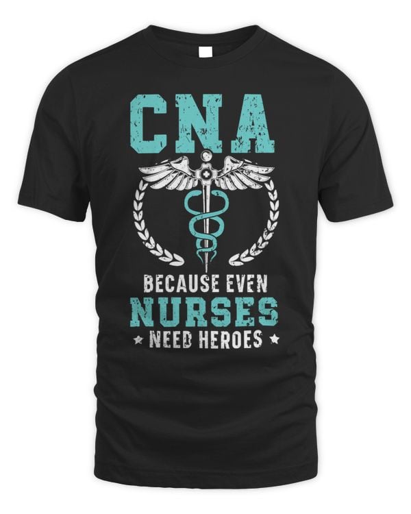 CNA Because Even Nurses Need Heroes Job Hospital 1