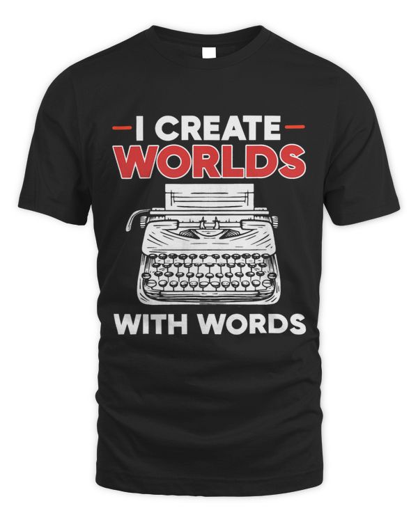 I Create Worlds With Words Funny Published Author Writer