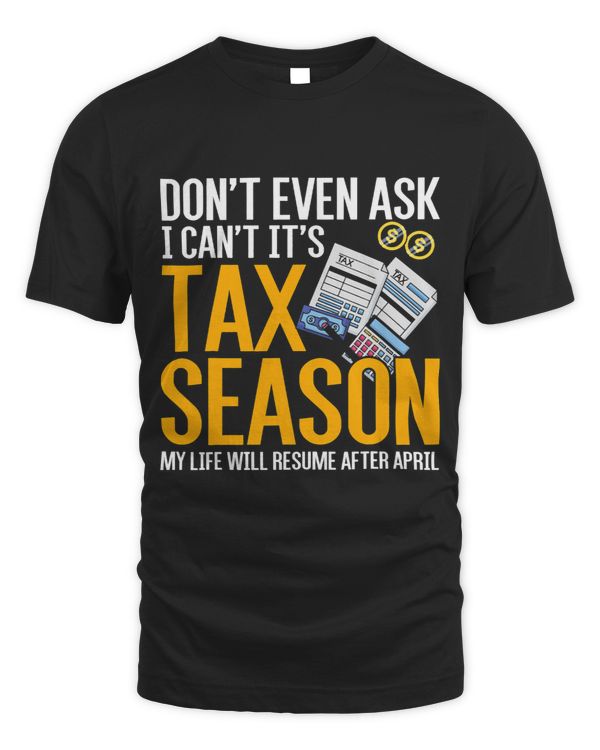 Dont Even Ask I Cant Its Tax Season Taxation Tax