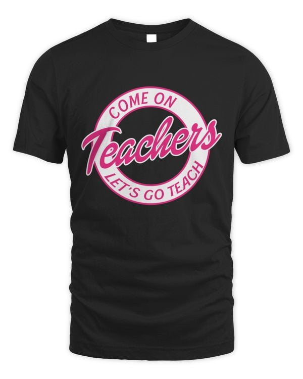 Come On Teachers Shirt, Let's Go Teach Back To School Shirt, Teacher Team Matching Tee, Teacher Women Clothing