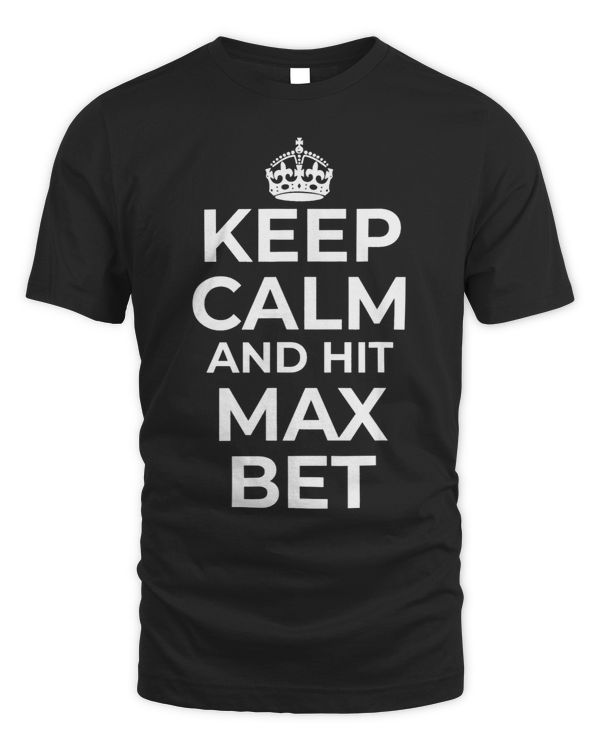 Keep Calm And Hit Max Bet Casino Gambling Slot Machine Play