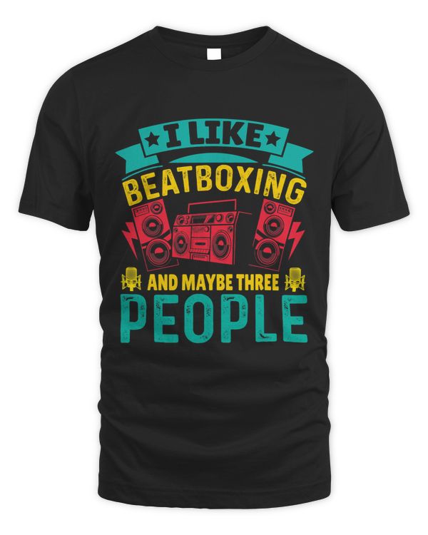 I Like Beatboxing And Maybe Three People I Beatboxer