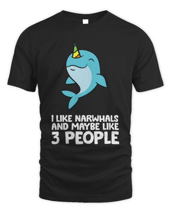 I Like Narwhals And Maybe Like 3 People Narwhals
