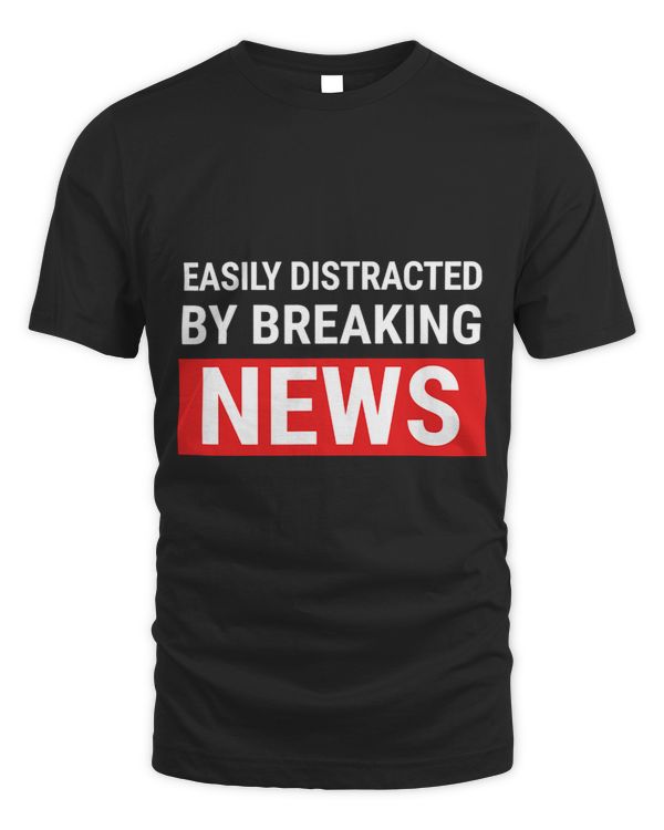 Easily Distracted Breaking News Funny Journalist Reporter
