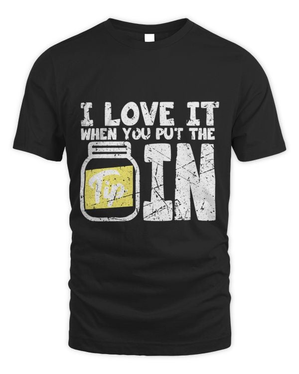I Love It When You Put The Tip In Grunge Barkeeper Waiter