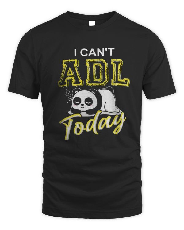 I Can't Adl Today Shirt
