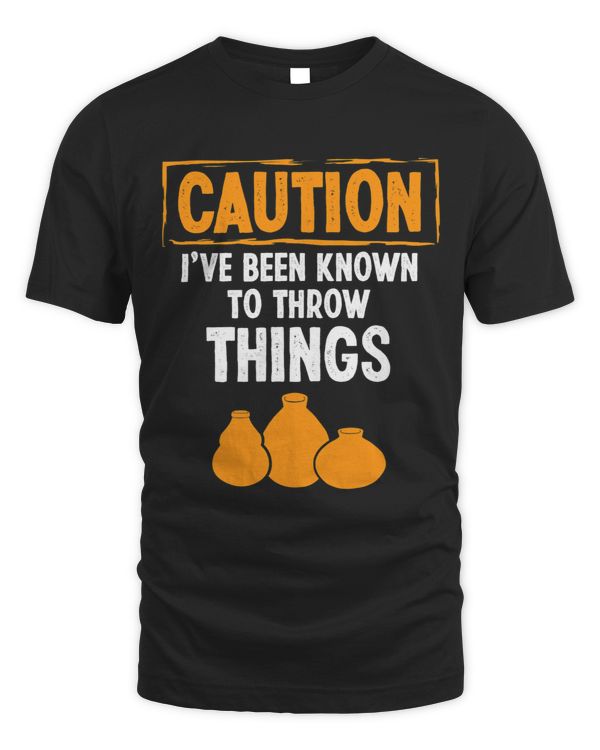 Caution ive been know to throw Things