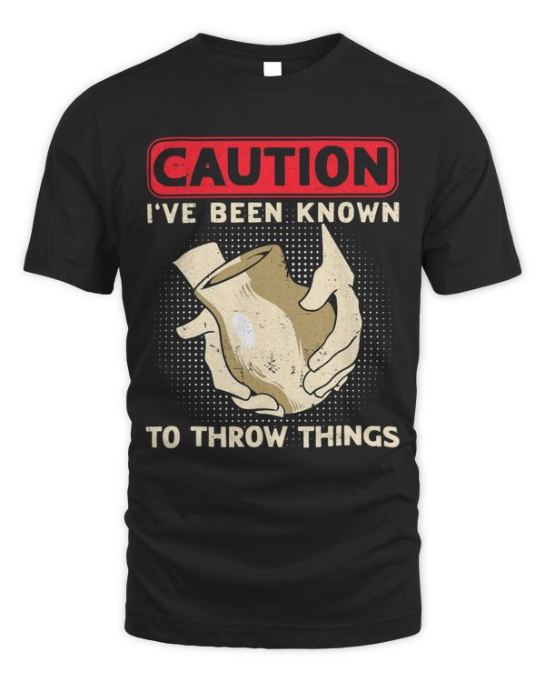 Caution Ive Been Known To Throw Things Ceramicist Clay Pot 1