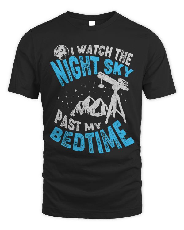 I Watch The Night Sky Past My Bedtime Astronomer
