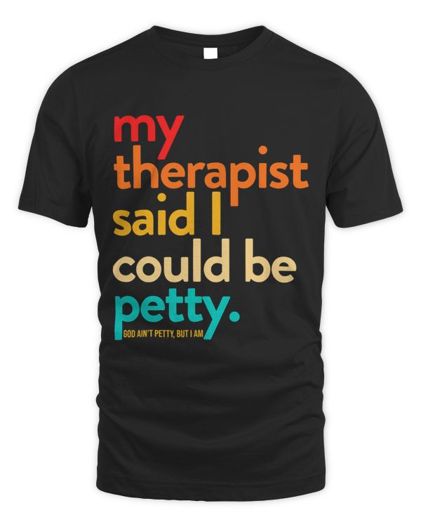 My Therapist Said I Could Be Petty