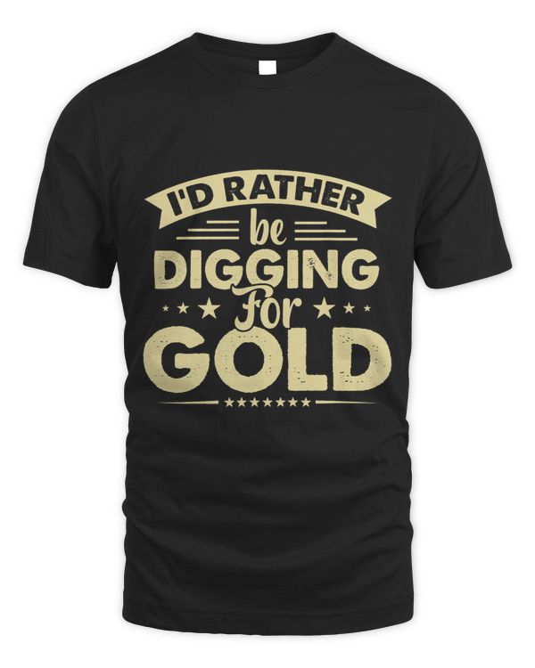 Id Rather Be Digging For Gold Miner Digger Treasure Hunting 3
