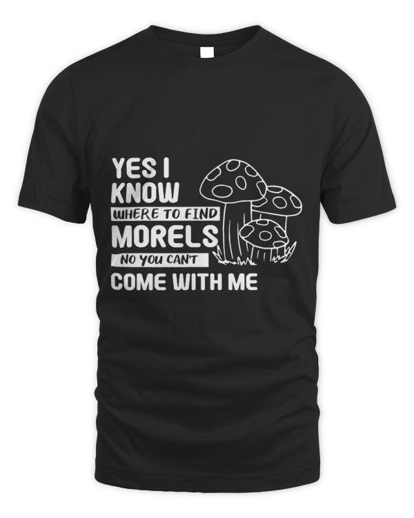 Yes I Know Where To Find Morels No You Cant Come With Me