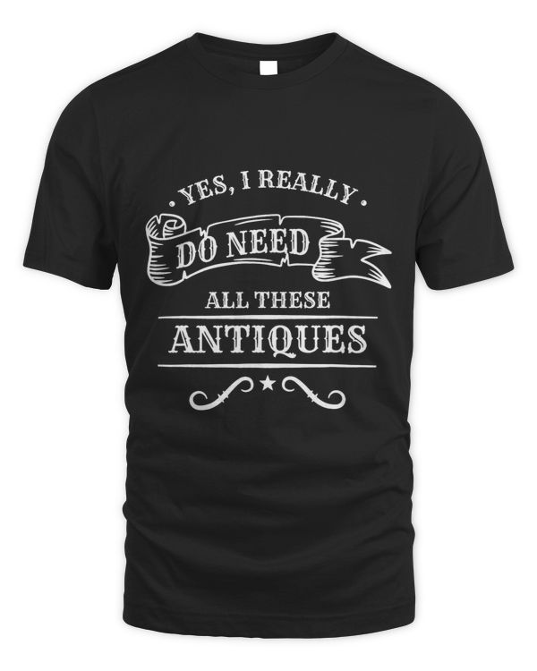 Yes I Really Do Need All These Antiques Antique Collector
