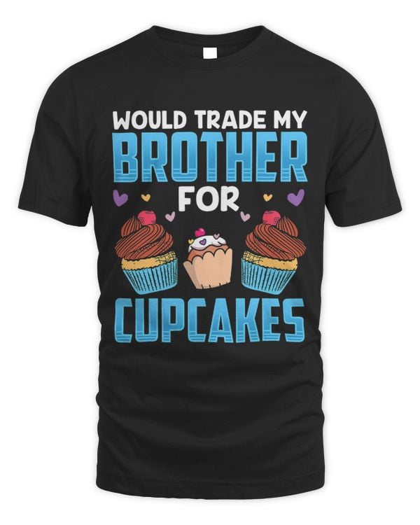 Would Trade My Brother For Cupcakes Cute Eat Lover Cupcake