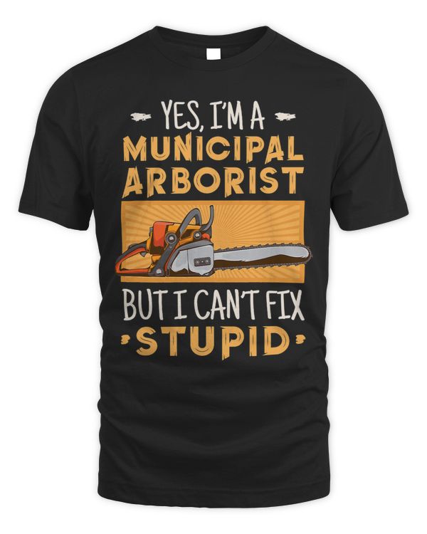 Yes Im An Arborist But I Cant Fix Stupid Arborists
