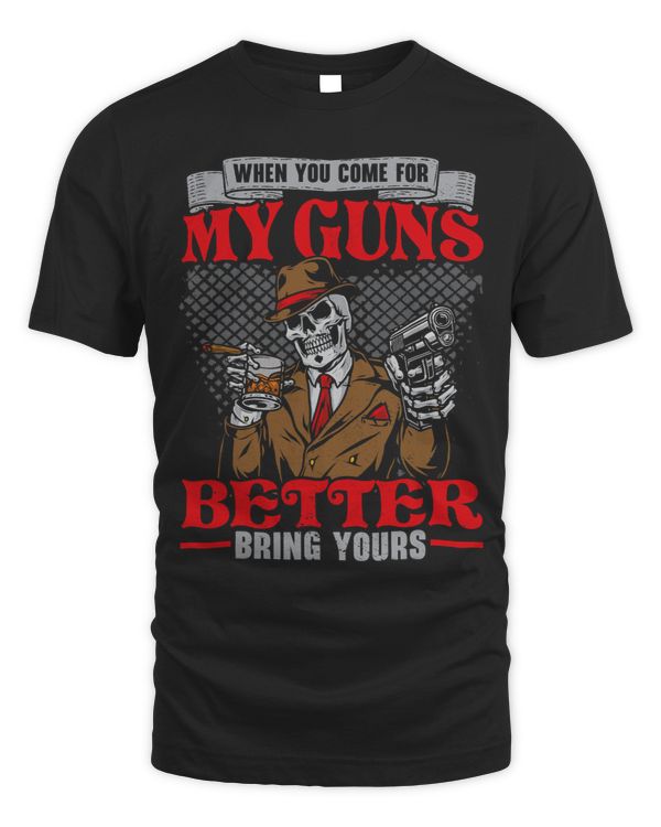 When You Come For My Guns Better Bring Yours 2nd Amendment