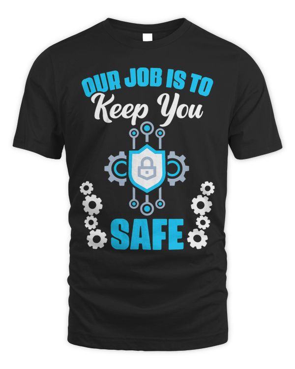 Job Is To Keep You Safe Computer Programmer Cyber Security