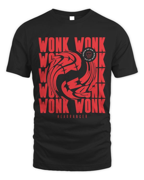 Wonk Wonk Riddim or Die Headbanger Dubstep Shirt Riddim